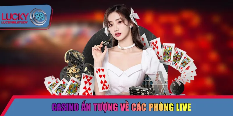 Casino ấn tượng về các phòng live
