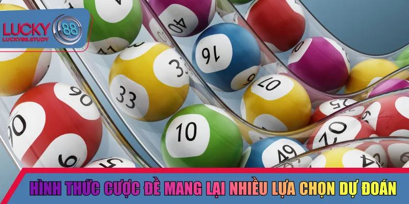 Hình thức cược đề mang lại nhiều lựa chọn dự đoán 