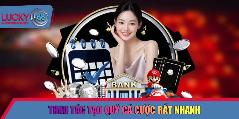 Thao tác tạo quỹ cá cược rất nhanh